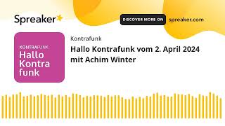 Hallo Kontrafunk vom 2 April 2024 mit Achim Winter [upl. by Coster]