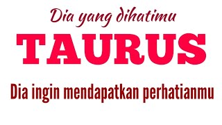 TAURUS  Dia ingin mendapatkan perhatianmu [upl. by Alrep]