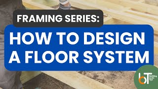 HOW TO DESIGN A FLOOR SYSTEM  FRAMING SERIES [upl. by Sands]