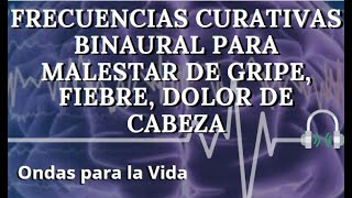 FRECUENCIAS CURATIVAS BINAURAL PARA MALESTAR DE GRIPE FIEBRE DOLOR DE CABEZA [upl. by Dnomar981]