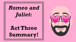 Romeo and Juliet Act Three Summary [upl. by O'Meara]