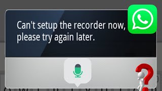 Fix Cant Setup the Recorder Now Please try again later  Whatsapp Voice Message Problem  Fixed [upl. by Mairam]