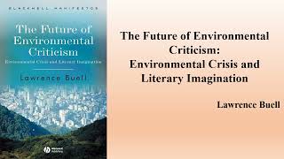 Lawrence Buells quotThe Future of Environmental Criticismquot Book Note [upl. by Meluhs]