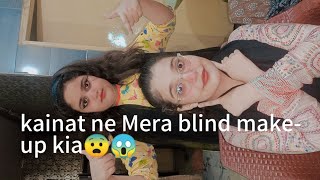 kainat ne Mera blind make  up kia 😨😱 [upl. by Imiaj]