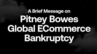 A Brief Message on Pitney Bowes Global Ecommerce Bankruptcy [upl. by Rita361]