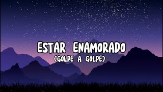 ESTAR ENAMORADO  Golpe a Golpe LetraLyrics Latino [upl. by Enedan36]