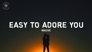 Mauve  Easy To Adore You Lyrics [upl. by Mutz298]