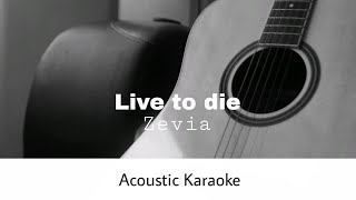 Zevia  Live to die Acoustic Karaoke [upl. by Eiboh]