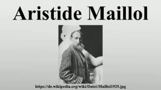 Aristide Maillol [upl. by Yeldua]