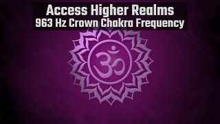 963Hz Connect with Higher Self  Crown Chakra Frequency Meditation Music [upl. by Niryt]