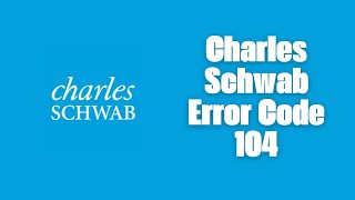 How To Resolve Charles Schwab Error Code 104 [upl. by Barbie923]