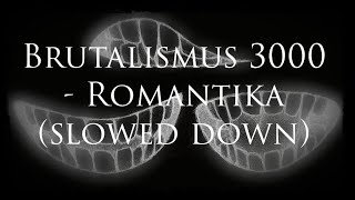 Brutalismus 3000  Romantika slowed down [upl. by Dar]