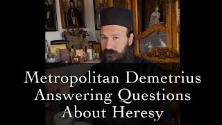 Metropolitan Demetrius Answering Questions About Heresy [upl. by Lraep288]