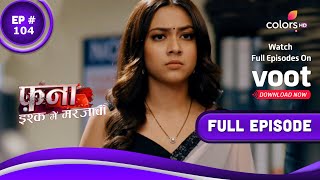 Fanaa  Ishq Mein Marjawan  फना  इश्क में मरजावां  Episode 104  23 June 2022 [upl. by Alcinia987]