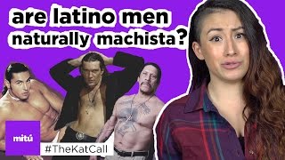 Are Latino Men Naturally Machista  TheKatCall  mitú [upl. by Riaj]