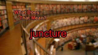 What does juncture mean [upl. by Ibor300]