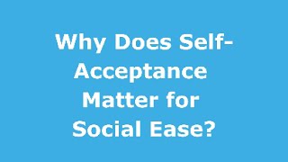 Why Does SelfAcceptance Matter for Social Ease 🙌 [upl. by Acirema]