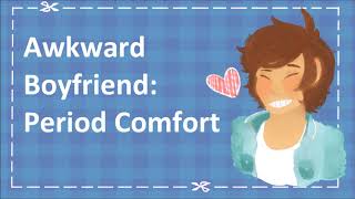 Awkward Boyfriend Period Comfort [upl. by Marciano]