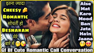 Cheesy Romance 😍 Romantic Besharam 🤭😘  Gf Bf Cute Romantic Call Conversation  MrLoveboy [upl. by Oakie672]