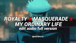 royalty x masquerade x my ordinary life  edit audio full version [upl. by Eenaj195]