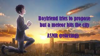 Boyfriend tries to propose but a meteor hits the city ASMR relaxing [upl. by Berky]