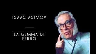 Isaac Asimov  La Gemma Di Ferro solo audio [upl. by Peti411]