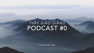 THẦY GIÁO GIẢNG  PODCAST 0 [upl. by Rebak]