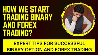 How we start trading Binary and Forex  Expert Tips for Successful Binary option and Forex Trading [upl. by Nuahsyd]