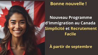 Nouveau Programme dImmigration en septembre  Simplicité et Recrutement Facile [upl. by Kliman]