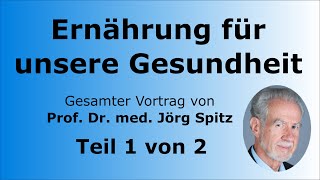 Ernährung für unsere Gesundheit Teil 12  Gesamter Vortrag von Prof Dr med Jörg Spitz [upl. by Devinna]