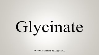 How To Say Glycinate [upl. by Refinnej]