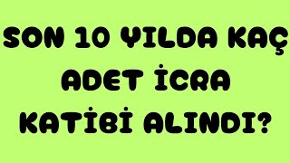 ADALET BAKANLIĞI✅SON 10 YILDA KAÇ ADET İCRA KATİBİ ALDI [upl. by Einnor325]