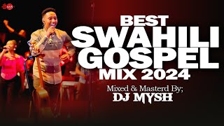 SWAHILI GOSPEL MIX 2024  Latest Swahili Praise Mix  DJ MYSH YANITOSHASARAH KISRAEL MBONYISIRI [upl. by Xavler]