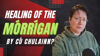 Why Does Cú Chulainn Heal the Morrigan  Lora OBrien  The Morrigan Academy amp Irish Pagan School [upl. by Natfa]