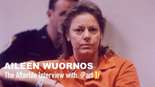 The Afterlife Interview with AILEEN WUORNOS Part 1 [upl. by Grindlay]