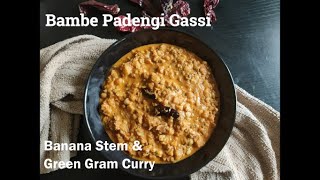 Banana stem amp Green Gram Curry  Bambe Padengi gassi Fibre Rich Recipe Mangalorean curry [upl. by Deevan]