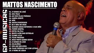 MATTOS NASCIMENTO AS DEZ MELHORES SUCESSOS OUVIR EM 2022   CD COMPLETO  Musica Gospel 2022 [upl. by Eelarol]