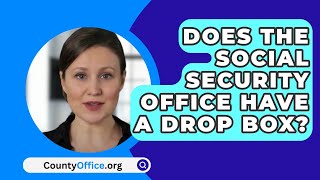 Does The Social Security Office Have A Drop Box  CountyOfficeorg [upl. by Taima]