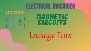 Electrical Machines  Lecture  1E  Magnetic Circuits  Leakage Flux amp Fringing Effect [upl. by Christean]