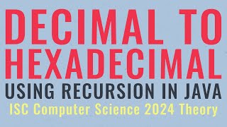 Decimal to Hexadecimal using Recursion  ISC Computer Science 2024 Theory [upl. by Robinet]