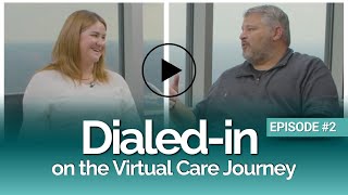 DialedIn on the Virtual Care Journey  Episode 2 [upl. by Boyes237]