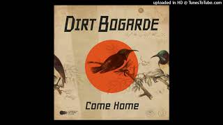 Dirt Bogarde  Come Home 2024 [upl. by Eirrej964]