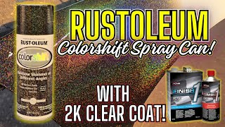 RUSTOLEUM COLORSHIFT IN A SPRAY CAN WITH 2K AUTOMOTIVE CLEAR OVER IT [upl. by Itsrejk]