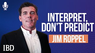 Jim Roppel Why Interpreting The Market Is Better Than Predicting It  Investing With IBD Podcast [upl. by Reuben]