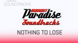 Burnout Paradise Soundtrack °31 Nothing To Lose [upl. by Jarrid406]