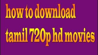 How To Download Tamil 720p Hd Movies [upl. by Melesa]