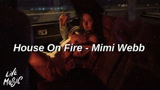 House On Fire  Mimi Webb Lyrics [upl. by Hsirrehc760]