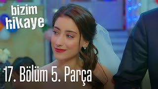 Bizim Hikaye 17 Bölüm 5 Parça [upl. by Annahsal574]