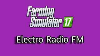 Electro Radio FM  Farming Simulator 17 FULL [upl. by Htevi]