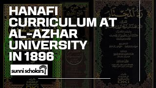 HANAFI FIQH CURRICULUM AT AL AZHAR UNIVERSITY IN 1896 CE  1314 AH [upl. by Bonis435]